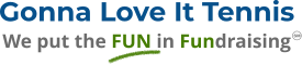 Gonna Love It Tennis We put the FUN in Fundraising