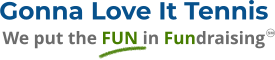 Gonna Love It Tennis We put the FUN in Fundraising