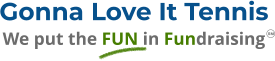 Gonna Love It Tennis We put the FUN in Fundraising