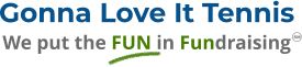 Gonna Love It Tennis We put the FUN in Fundraising