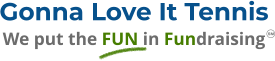 Gonna Love It Tennis We put the FUN in Fundraising